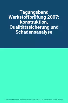 Couverture du produit · Tagungsband Werkstoffprüfung 2007: konstruktion, Qualitätssicherung und Schadensanalyse