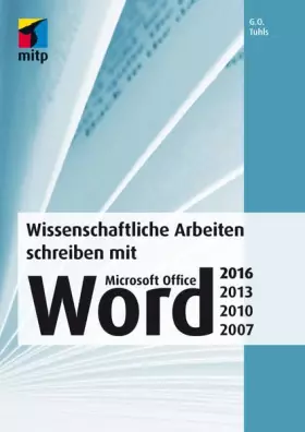 Couverture du produit · Wissenschaftliche Arbeiten schreiben mit Microsoft Office Word 2016, 2013, 2010, 2007: Das umfassende Praxis-Handbuch (mitp Pro
