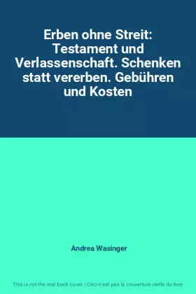Couverture du produit · Erben ohne Streit: Testament und Verlassenschaft. Schenken statt vererben. Gebühren und Kosten