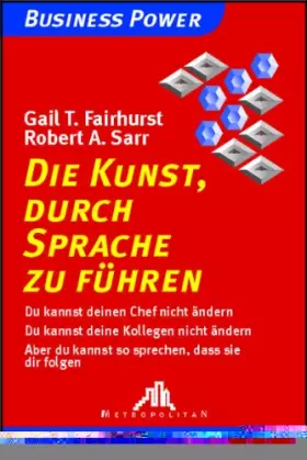 Couverture du produit · Die Kunst, durch Sprache zu führen: Du kannst deinen Chef nicht ändern, du kannst deine Kollegen nicht ändern, aber du kannst s