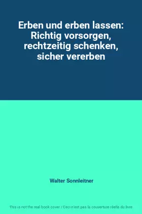Couverture du produit · Erben und erben lassen: Richtig vorsorgen, rechtzeitig schenken, sicher vererben