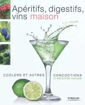 Couverture du produit · Apéritifs, digestifs, vins maison, coolers et autres concoctions : 70 recettes faciles