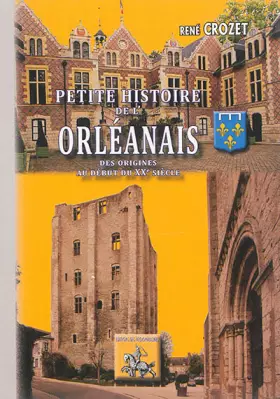 Couverture du produit · Petite histoire de l'Orléanais: Des origines au XXe siècle