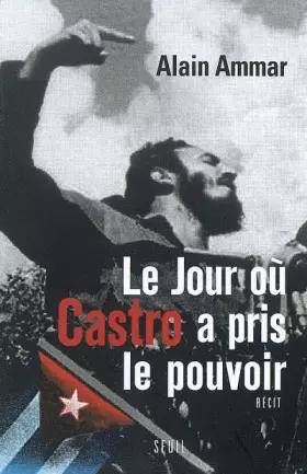 Couverture du produit · Le jour où Castro a pris le pouvoir. 1959-2009, Cuba sous le soleil de Fidel