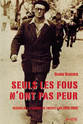 Couverture du produit · Seuls les fous n'ont pas peur : Scènes de la guerre de trente ans, 1915-1945