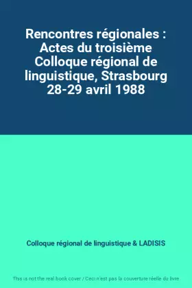 Couverture du produit · Rencontres régionales : Actes du troisième Colloque régional de linguistique, Strasbourg 28-29 avril 1988
