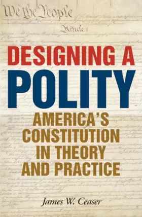 Couverture du produit · Designing a Polity: America's Constitution in Theory and Practice