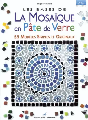 Couverture du produit · Les bases de la mosaïque en pâte de verre : 55 modèles simples et originaux