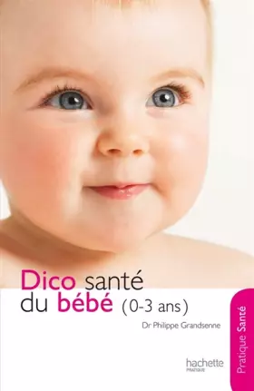Couverture du produit · Le dico Santé du bébé (0-3 ans)