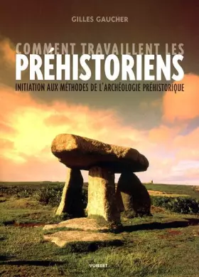 Couverture du produit · Comment travaillent les préhistoriens : Initiation aux méthodes de l'archéologie préhistorique