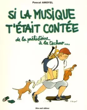 Couverture du produit · Si la musique t'était contée : De la préhistoire à la techno...