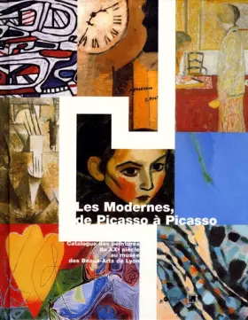 Couverture du produit · Les Modernes, de Picasso à Picasso : Catalogue des peintures du XXe siècle au musée des Beaux-Arts de Lyon