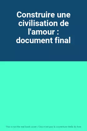Couverture du produit · Construire une civilisation de l'amour : document final