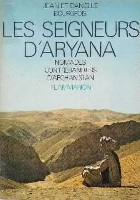 Couverture du produit · Les Seigneurs d'Aryana, Nomades contrebandiers d'Afghanistan.