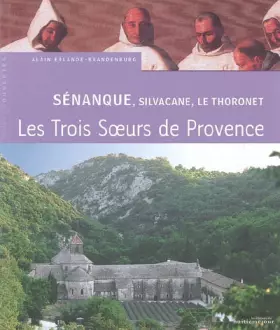 Couverture du produit · Sénanque, Silvacane, Le Thoronet: Trois soeurs cisterciennes en Provence