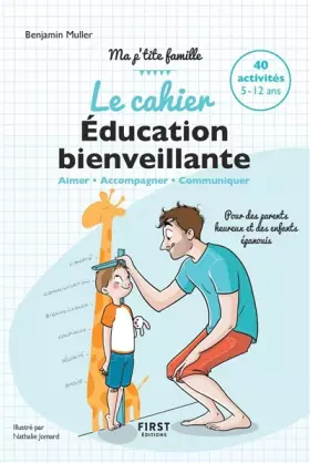 Couverture du produit · Le cahier Éducation bienveillante - Pour des parents heureux et des enfants épanouis - Ma p'tite famille