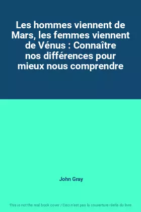Couverture du produit · Les hommes viennent de Mars, les femmes viennent de Vénus : Connaître nos différences pour mieux nous comprendre