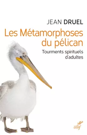 Couverture du produit · Les Métamorphoses du pélican - Tourments spirituels d'adultes