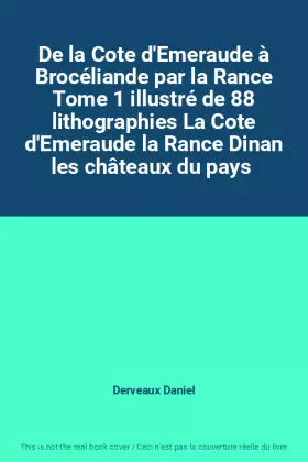Couverture du produit · De la Cote d'Emeraude à Brocéliande par la Rance Tome 1 illustré de 88 lithographies La Cote d'Emeraude la Rance Dinan les chât