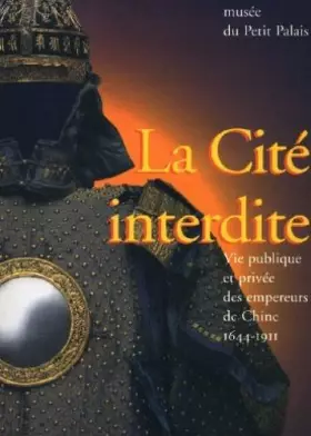 Couverture du produit · La Cité Interdite. Vie Publique et Privée des Empereurs de Chine 1644-1911
