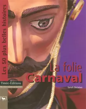 Couverture du produit · La Folie Carnaval : Les 50 plus Belles Histoires des Carnavals