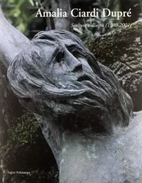 Couverture du produit · Amalia Ciardi Dupré. Sculture e disegni (1980-2001)