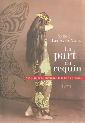 Couverture du produit · La part du requin : Aux Marquises, chronique de la fin d'un monde