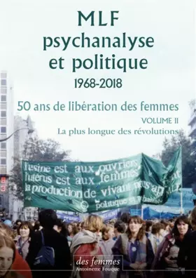 Couverture du produit · MLF, psychanalyse et politique 1968-2019 : 50 ans de libération des femmes. Volume 2, La plus longue des révolutions