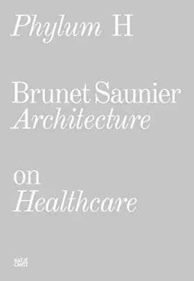 Couverture du produit · Phylum H: Brunet Saunier Architecture on Healthcare (Architektur)