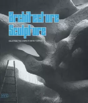 Couverture du produit · Architecture sculpture: Collections Frac centre et Centre Pompidou