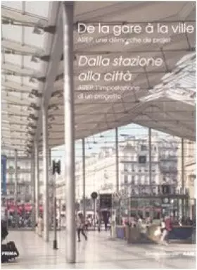 Couverture du produit · Dalla stazione alla città. Arep, l'impostazione di un progetto. Ediz. italiana e francese: Arep, an Approach to a Project