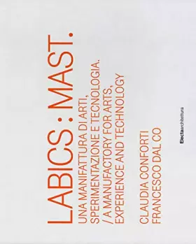 Couverture du produit · Labics: Mast. Una manifattura di arti, sperimentazione e tecnologia. Ediz. italiana e inglese