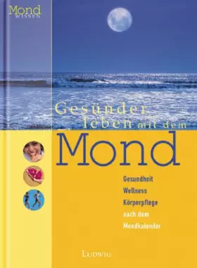 Couverture du produit · Gesünder leben mit dem Mond. Gesundheit, Wellness, Körperpflege nach dem Mondkalender