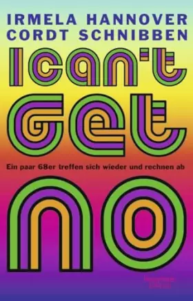 Couverture du produit · I can't get no: Ein paar 68er treffen sich wieder und rechnen ab