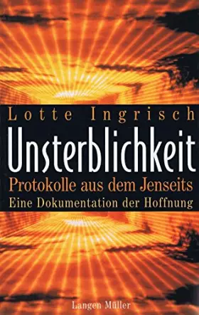 Couverture du produit · Unsterblichkeit: Protokolle aus dem Jenseits. Eine Dokumentation der Hoffnung