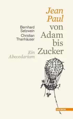 Couverture du produit · Jean Paul von Adam bis Zucker. Ein Abecedarium. Mit Holzschnitten und Federzeichnungen von Christian Thanhäuser
