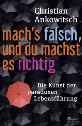 Couverture du produit · Mach's falsch, und du machst es richtig: Die Kunst der paradoxen Lebensführung