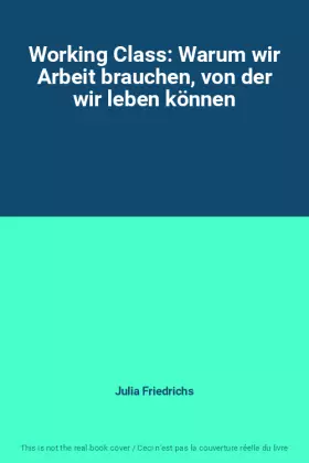 Couverture du produit · Working Class: Warum wir Arbeit brauchen, von der wir leben können