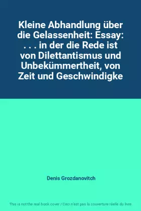 Couverture du produit · Kleine Abhandlung über die Gelassenheit: Essay: . . . in der die Rede ist von Dilettantismus und Unbekümmertheit, von Zeit und 