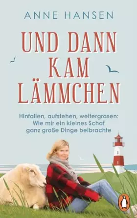 Couverture du produit · Und dann kam Lämmchen: Hinfallen, aufstehen, weitergrasen: Wie mir ein kleines Schaf ganz große Dinge beibrachte