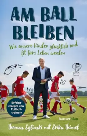 Couverture du produit · Am Ball bleiben: Wie unsere Kinder glücklich und fit fürs Leben werden