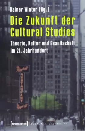 Couverture du produit · Die Zukunft der Cultural Studies: Theorie, Kultur und Gesellschaft im 21. Jahrhundert