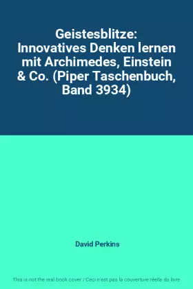 Couverture du produit · Geistesblitze: Innovatives Denken lernen mit Archimedes, Einstein & Co. (Piper Taschenbuch, Band 3934)