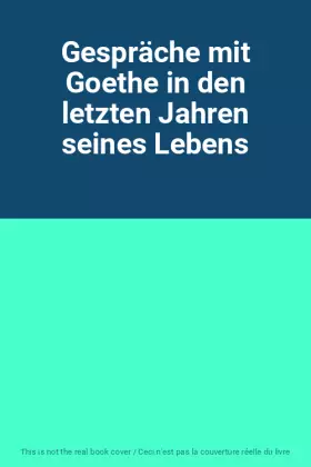 Couverture du produit · Gespräche mit Goethe in den letzten Jahren seines Lebens