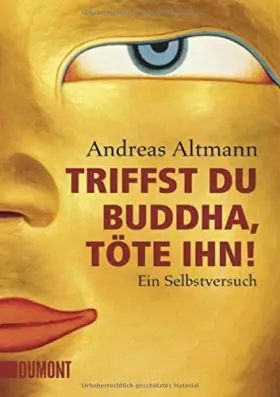Couverture du produit · Triffst du Buddha, töte ihn!: Ein Selbstversuch