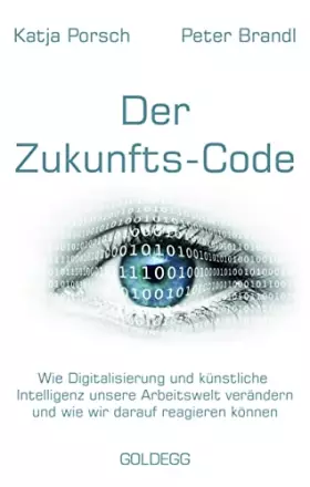 Couverture du produit · Zukunfts-Code: Wie Digitalisierung und künstliche Intelligenz unsere Arbeitswelt verändern und wie wir darauf reagieren können