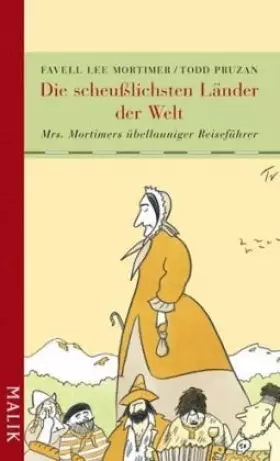 Couverture du produit · Die scheußlichsten Länder der Welt: Mrs. Mortimers übellauniger Reiseführer