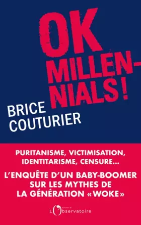 Couverture du produit · Ok Millennials !: Puritanisme, victimisation, identitarisme, censure...L'enquête d'un « baby boomer » sur les mythes de la géné