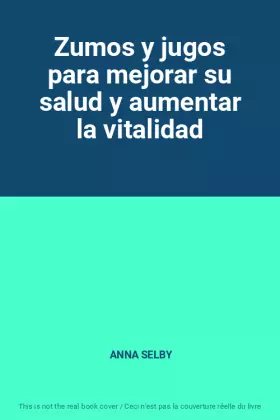 Couverture du produit · Zumos y jugos para mejorar su salud y aumentar la vitalidad