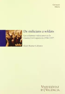 Couverture du produit · De milicians a soldats: Les columnes valencianes en la Guerra Civil espanyola (1936-1937) (Història)
